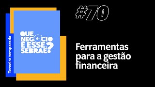 #70 - Ferramentas que facilitam a gestão financeira da sua empresa