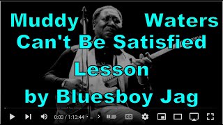 Can't be satisfied lesson Muddy Waters  by Bluesboy Jag