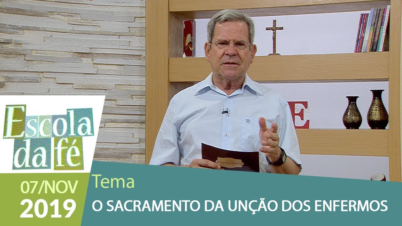 Escola da Fé - O Sacramento da Unção dos Enfermos (07/11/19)