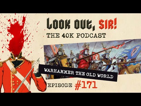 Look Out, Sir! 40k Podcast 171 - Warhammer The Old World & NEW40K Dark Angels Reveals