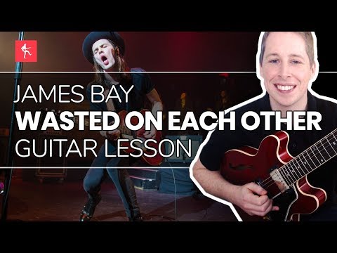 Wasted On Each Other - James Bay