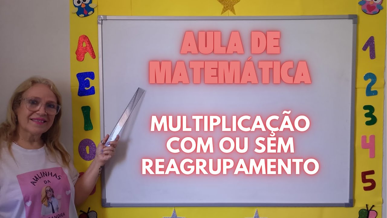 AULA DE MATEMÁTICA - MULTIPLICAÇÃO COM OU SEM REAGRUPAMENTO