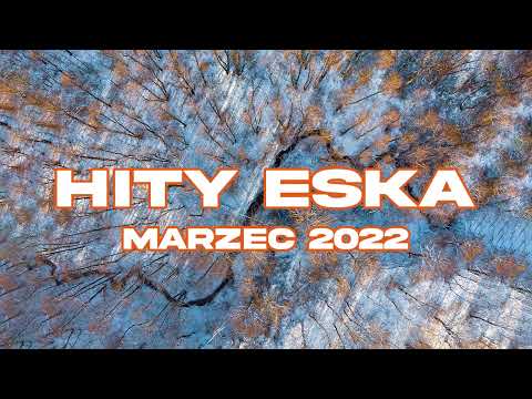 ESKA Hity na Czasie Marzec 2022 * Najnowsze Przeboje z Radia 2022 * Najlepsza radiowa muzyka 2022 *