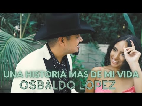 UNA HISTORIA MAS DE MI VIDA - OSBALDO LOPEZ - VIDEO OFICIAL EXCLUSIVO