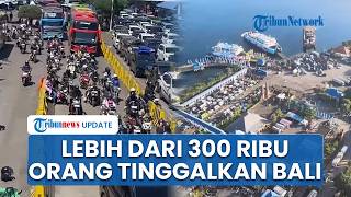 309 Ribu Orang Tinggalkan Bali Via Gilimanuk Sejak H-10 Lebaran, Pelabuhan Ditutup Jelang Nyepi