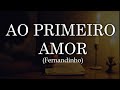 FERNANDINHO Ao Primeiro Amor LYRICS VIDEO