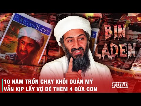 10 NĂM TRUY LÙNG, HÀNG TỶ ĐÔ LA ĐỂ CHỈ ĐỂ TÓM 1 NGƯỜI - VẬY MÀ OSAMA BINLADEN VẪN KỊP ĐẺ 4 ĐỨA CON