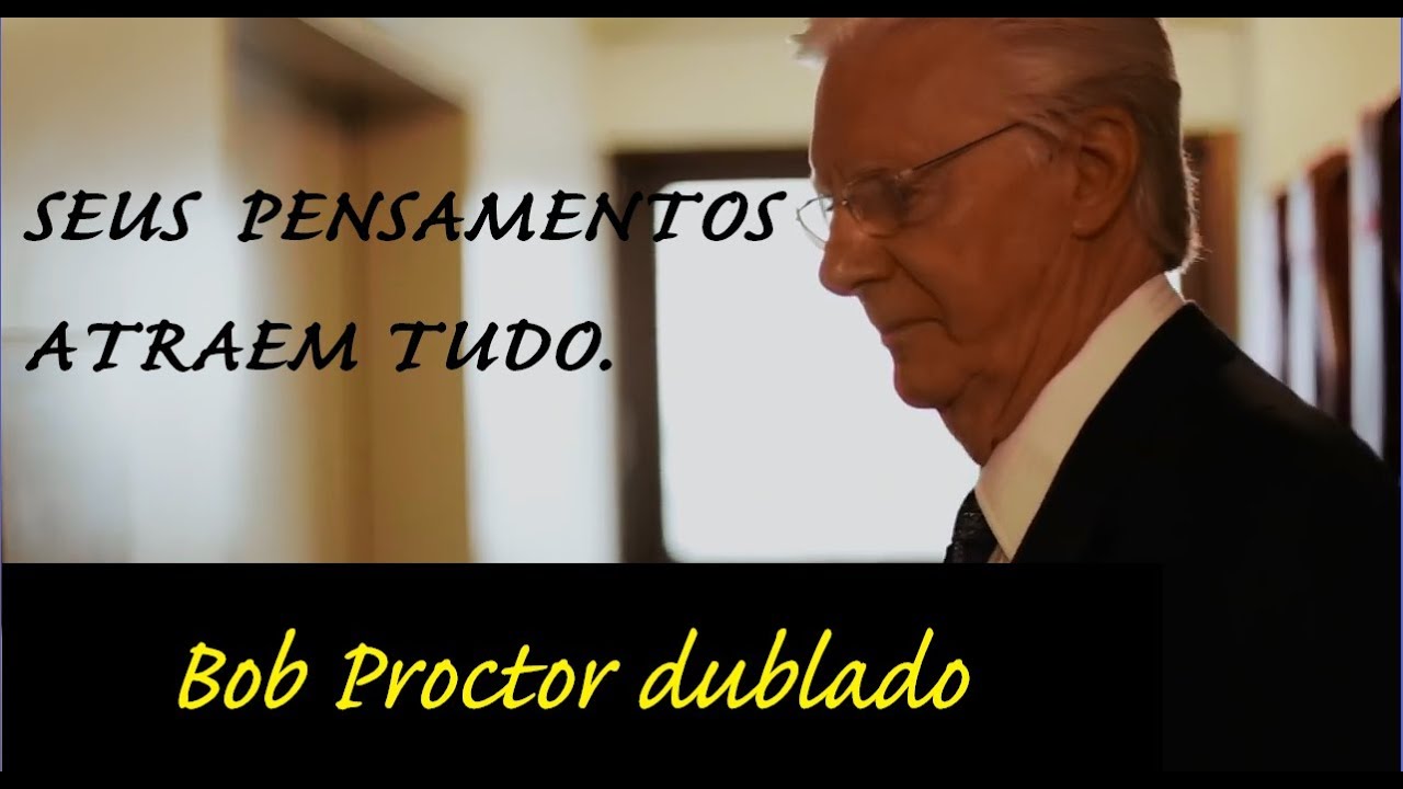 Bob Proctor - Seus pensamentos atraem tudo - DUBLADO