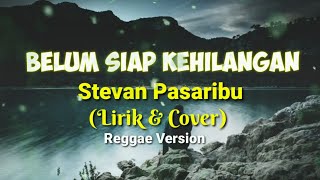 Download lagu Belum Siap Kehilangan - Stevan Pasaribu - (Lirik & Cover) - Reggae Version mp3