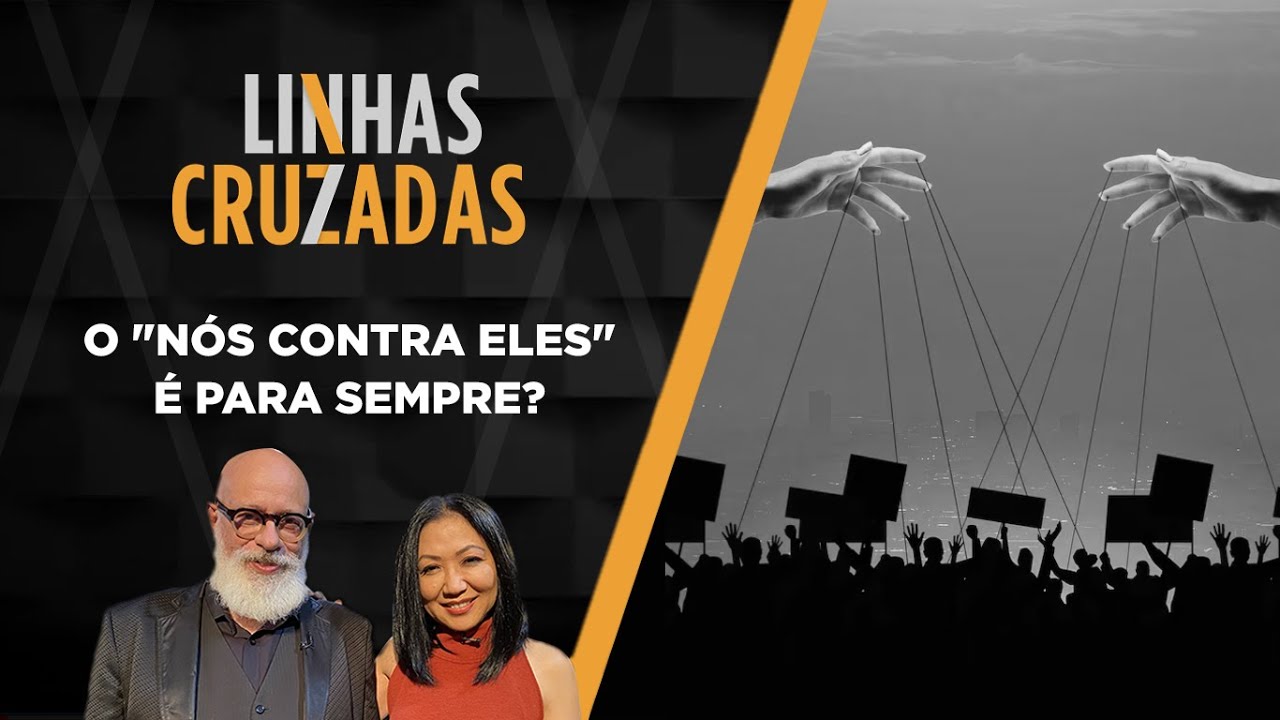 Linhas Cruzadas | O “nós contra eles” é para sempre? | 25/05/2023