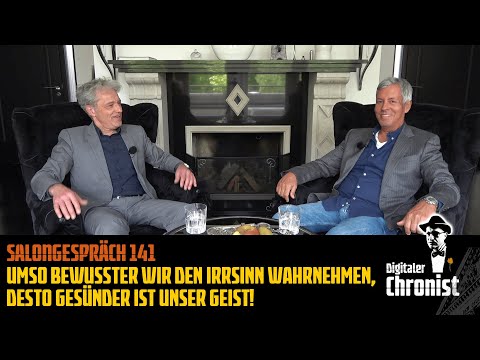 Salongespräch 141 - Umso bewusster wir den Irrsinn wahrnehmen, desto gesünder ist unser Geist!