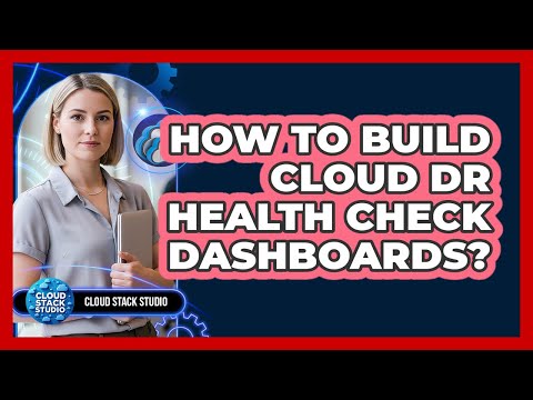How To Build Cloud DR Health Check Dashboards?