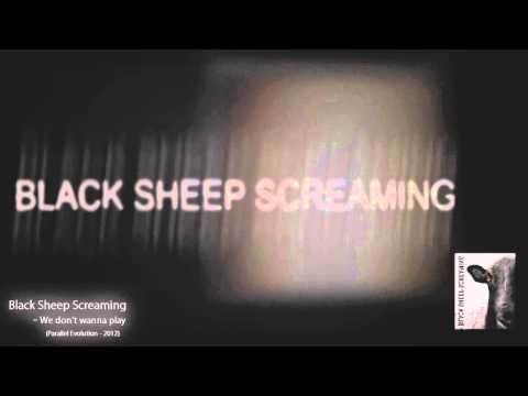 BLACK SHEEP SCREAMING - WE DON'T WANNA PLAY