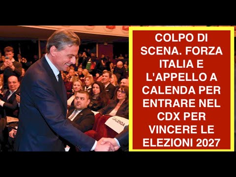 COLPO DI SCENA. FORZA ITALIA E L'APPELLO A CALENDA PER ENTRARE NEL CDX PER VINCERE LE ELEZIONI 2027