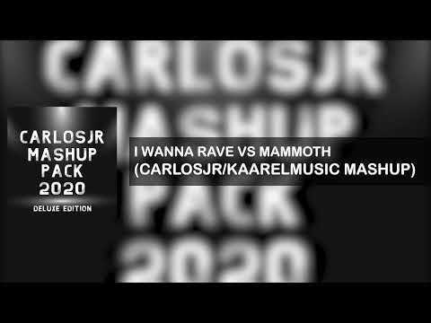 I Wanna Rave vs Mammoth (CarlosJr/KaarelMusic Mashup) [MASHUP PACK 2020]