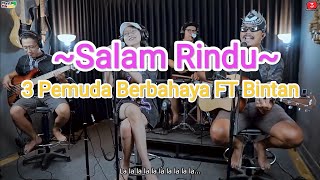 Download lagu Salam Rindu Tipe X (Cover & Lirik) 3 Pemuda Berbahaya FT Bintan mp3