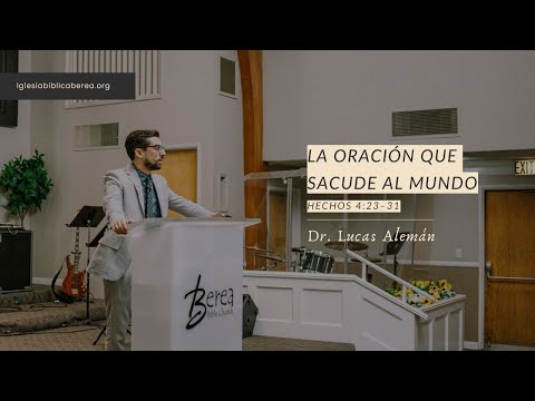 La oración que sacude al mundo | Hechos 4:23–31 | Dr. Lucas Alemán