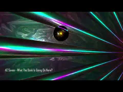 AC Seven - What The Donk Is Going On Here?