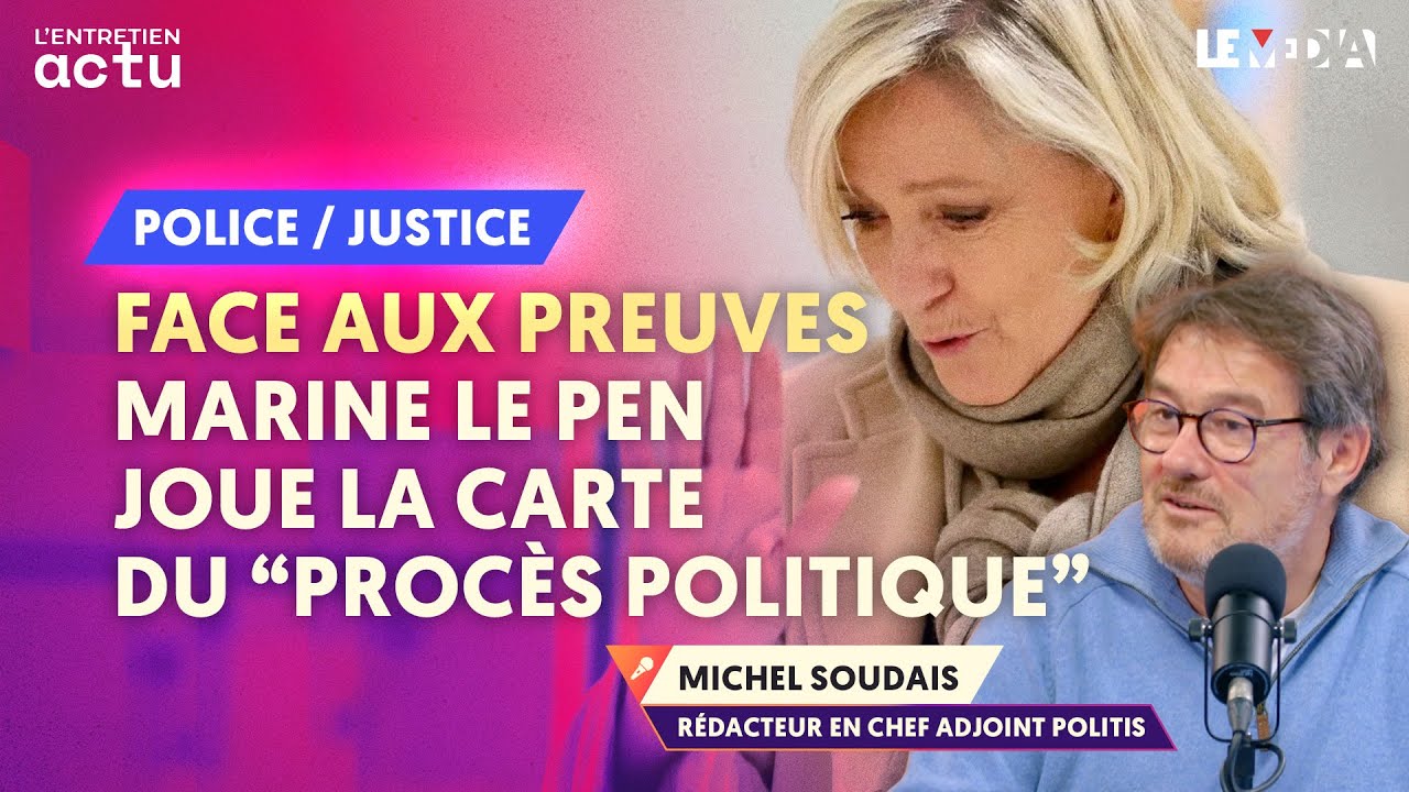 FACE AUX PREUVES : MARINE LE PEN JOUE LA CARTE DU "PROCÈS POLITIQUE"