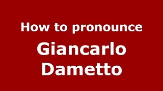 How to pronounce Giancarlo Dametto