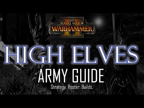 HIGH ELVES ARMY GUIDE! - Total War: Warhammer 2