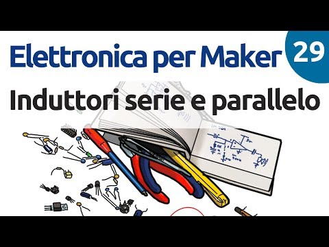 Induttori in serie e parallelo - Elettronica per Maker - Video 29