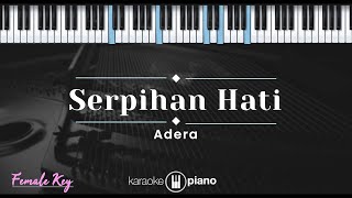 Serpihan Hati - Adera (KARAOKE PIANO - FEMALE KEY)