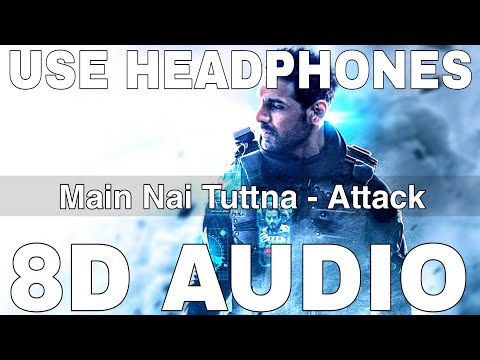 Main Nai Tuttna (8D Audio) || Attack || Vishal Mishra || Tisoki || John Abraham, Rakul Preet