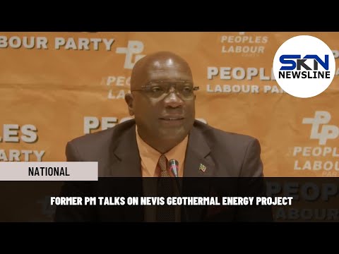 FORMER PM TALKS ON NEVIS GEOTHERMAL ENERGY PROJECT