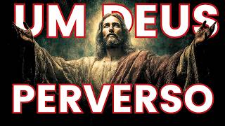 DEUS BÍBLICO É PIOR DO QUE VOCÊ IMAGINA