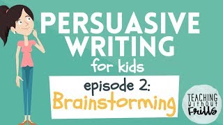 Persuasive Writing for Kids - Episode 2: Brainstorming Topics