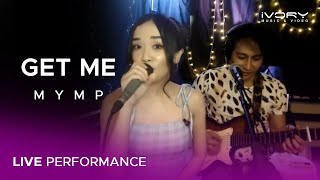 MYMP - Get Me (Live Performance)