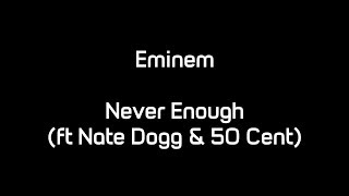 Eminem - Never Enough (ft. Nate Dogg &amp; 50 Cent)