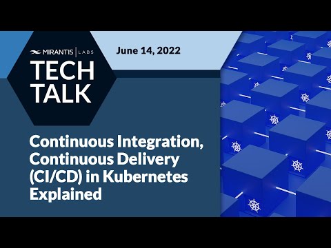 Continuous Integration, Continuous Delivery (CI/CD) in K8s Explained | Mirantis Labs - Tech Talks