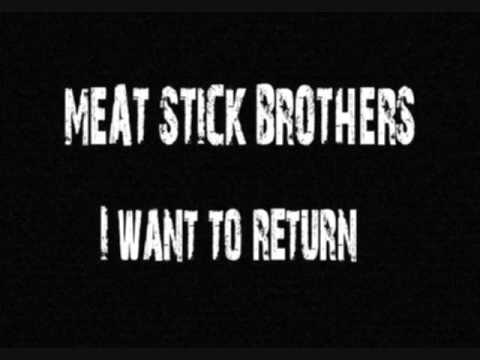 MEAT STICK BROTHERS / I want to return