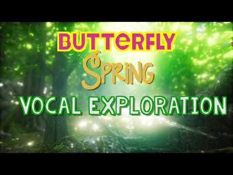 Spring Butterfly Vocal Exploration