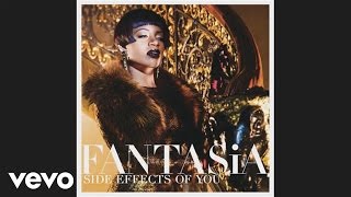 Fantasia - Side Effects of You (Audio)