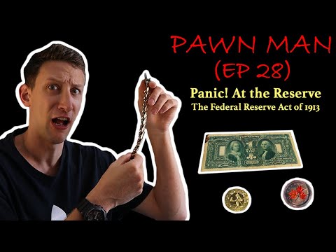 PAWN MAN Ep. 28 - Panic! at the Fed (The Federal Reserve Act of 1913)