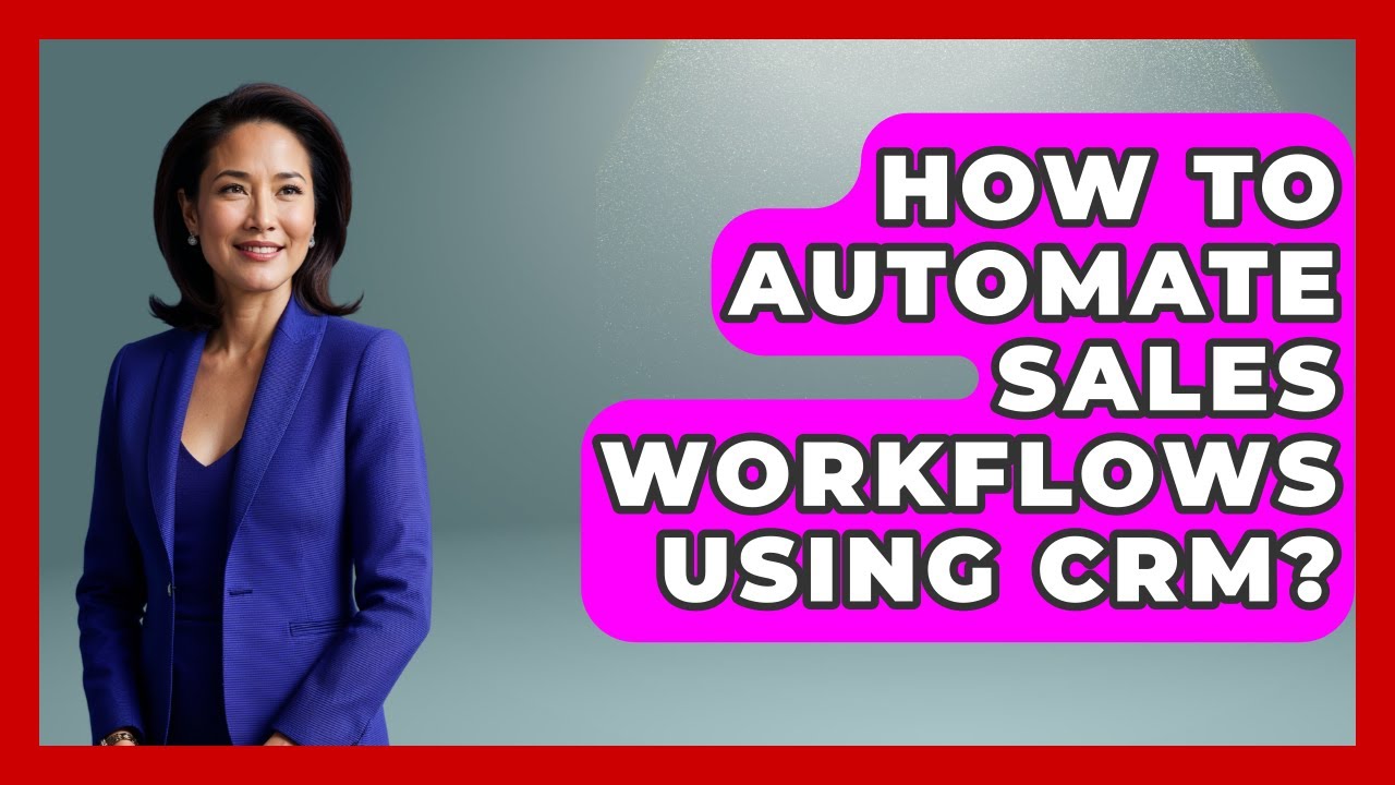 How To Automate Sales Workflows Using CRM? - Sales Saas Breakdown