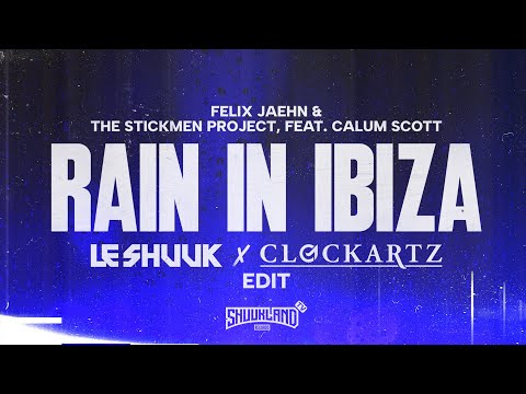 Felix Jaehn & The Stickmen Project feat. Calum Scott - Rain In Ibiza (Le Shuuk & Clockartz Edit)
