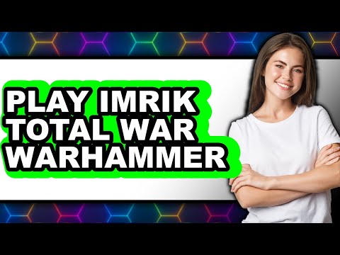 How to Play Imrik in Total War: Warhammer 3 (UPDATED 2025)