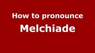 How to pronounce Melchiade