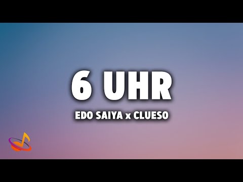 Edo Saiya x Clueso - 6 Uhr [Lyrics]
