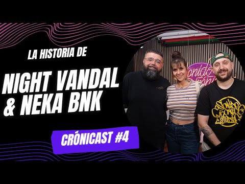 CróniCast 1x04 - LA HISTORIA DE NIGHT VANDAL & NEKA BNK - (Podcast)