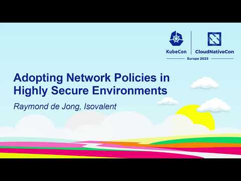 Adopting Network Policies in Highly Secure Environments - Raymond de Jong, Isovalent