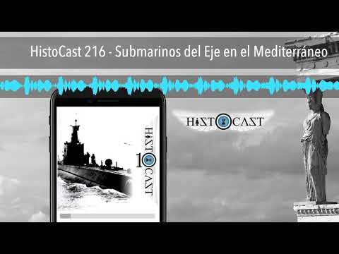 HistoCast 216 - Submarinos del Eje en el Mediterráneo