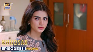 New! Khudsar Episode 18  Promo  ARY Digital Drama