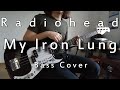 Radiohead - My Iron Lung (Bass Cover with Tabs)
