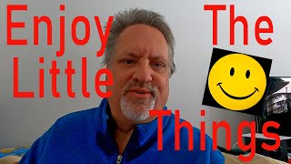 Enjoy the Little Things