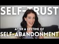 How To Build Self-Trust (After A Lifetime Of Self-Abandonment)